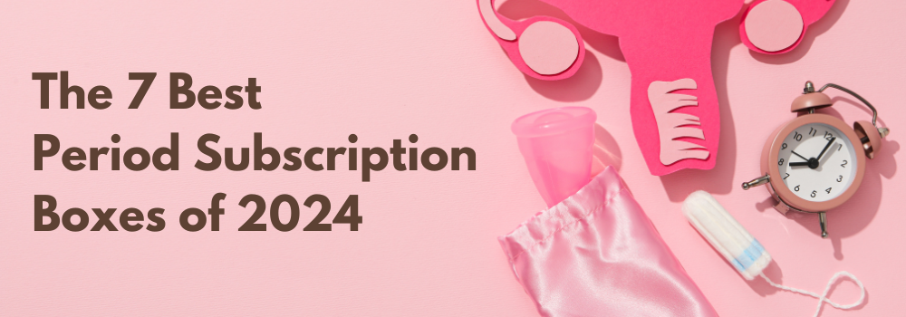 The 7 Best Period Subscription Boxes of 2024